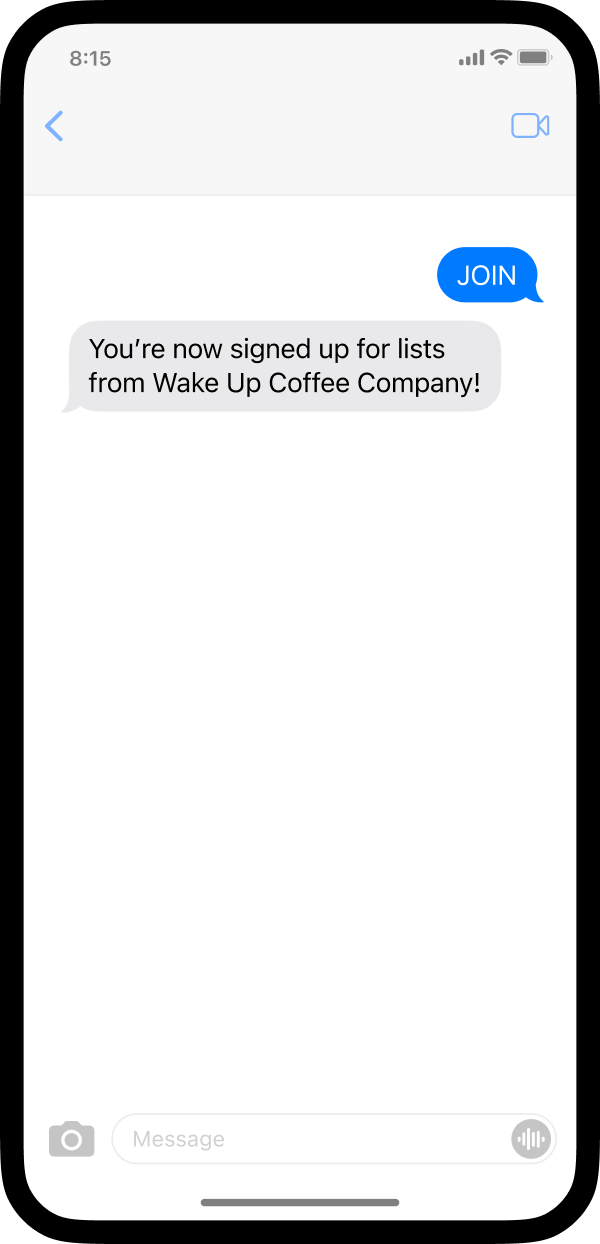A screenshot of a phone with an example of how a business may collect phone numbers. The phone user texted the word join and received back a message that reads, “You’re now signed up for lists from Wake Up Coffee Company.”